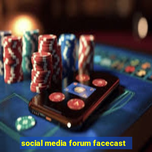 social media forum facecast